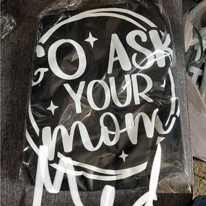 Go ask your mom